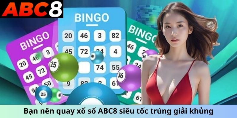 Bạn nên quay xổ số ABC8 siêu tốc trúng giải khủng